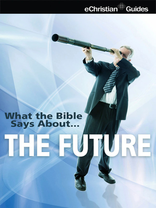 Title details for What the Bible Says About The Future by eChristian - Available